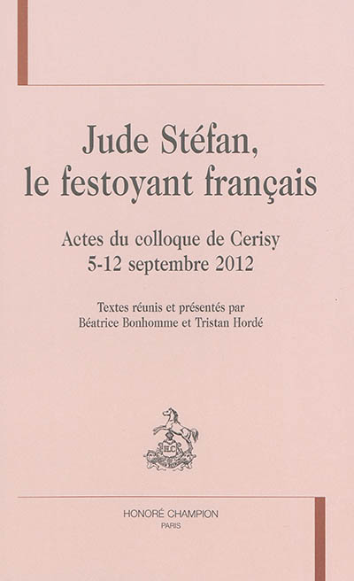 Jude Stéfan, le festoyant français : actes du colloque de Cerisy, 5-12 septembre 2012