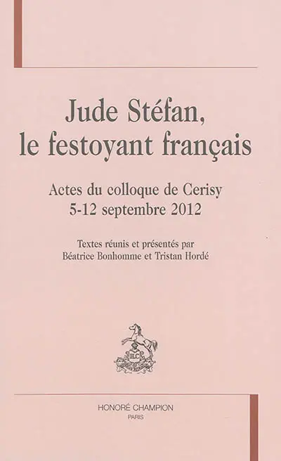 Jude Stéfan, le festoyant français : actes du colloque de Cerisy, 5-12 septembre 2012
