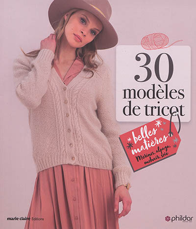 30 modèles de tricot : belles matières : mérinos, alpaga, mohair, soie