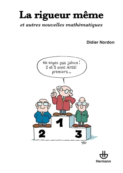 La rigueur même : et autres nouvelles mathématiques