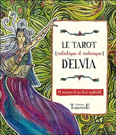 Le tarot (initiatique et ésotérique) d'Elvïa : 78 arcanes et 1 livre explicatif