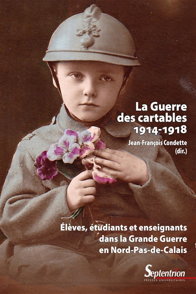 La guerre des cartables (1914-1918) : élèves, étudiants et enseignants dans la Grande Guerre en Nord-Pas-de-Calais