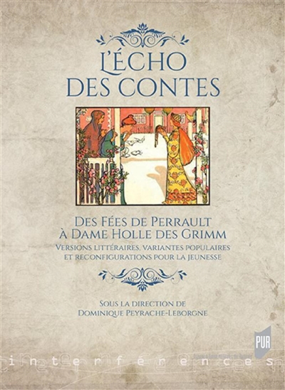L'écho des contes : des Fées de Perrault à Dame Holle des Grimm : versions littéraires, variantes populaires et reconfigurations pour la jeunesse