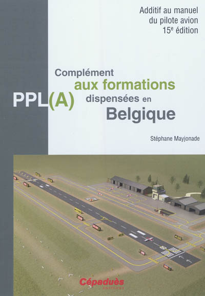 Complément aux formations PPL(A) dispensées en Belgique : additif du manuel du pilote avion 15e édition