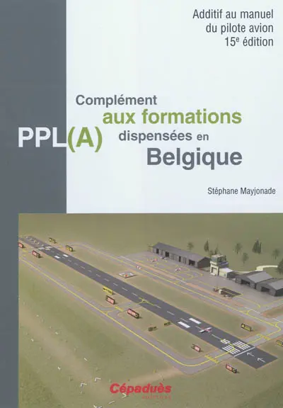 Complément aux formations PPL(A) dispensées en Belgique : additif du manuel du pilote avion 15e édition