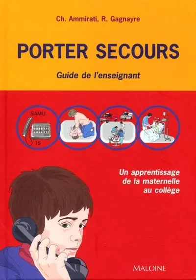 Porter secours : un apprentissage de la maternelle au collège : guide de l'enseignant