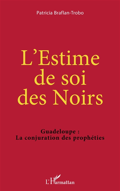 L'estime de soi des Noirs : Guadeloupe, la conjuration des prophéties