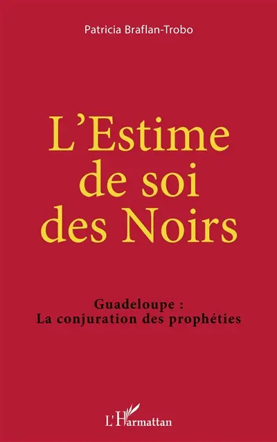 L'estime de soi des Noirs : Guadeloupe, la conjuration des prophéties