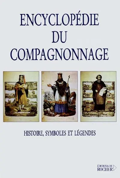 Encyclopédie du compagnonnage : histoire, symboles et légendes