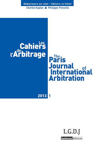 Cahiers de l'arbitrage (Les) = The Paris journal of international arbitration, n° 1 (2013)