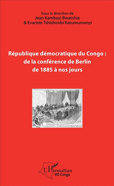 République démocratique du Congo : de la conférence de Berlin de 1885 à nos jours : comprendre l'histoire et l'identité d'un Etat