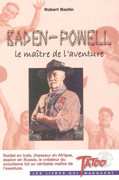 Baden-Powell, le maître de l'aventure