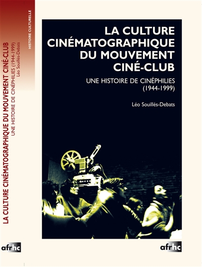 La culture cinématographique du mouvement ciné-club : une histoire de cinéphilies (1944-1999)
