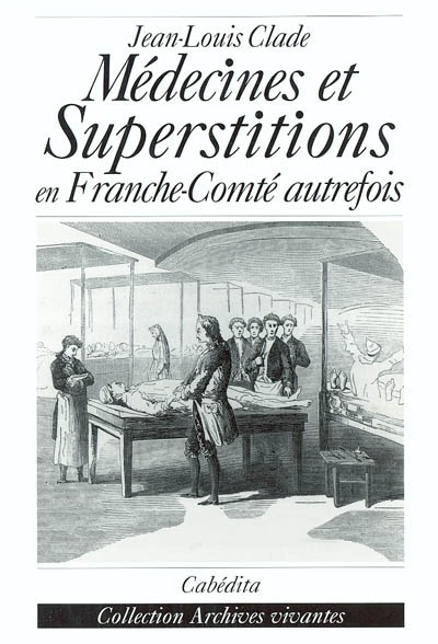 Médecines et superstitions en Franche-Comté autrefois et dans le pays de Montbéliard