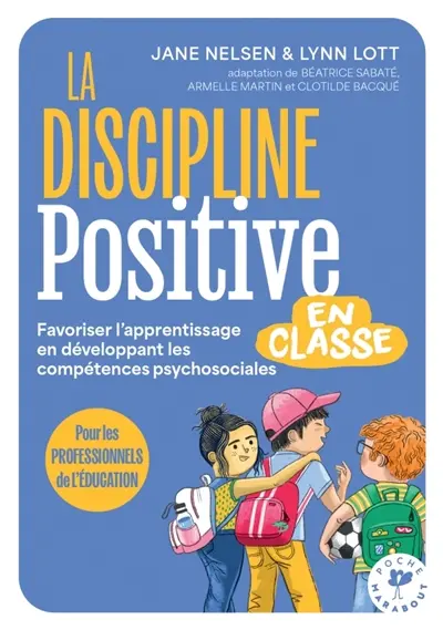 La discipline positive en classe : favoriser l'apprentissage en développant les compétences psychosociales