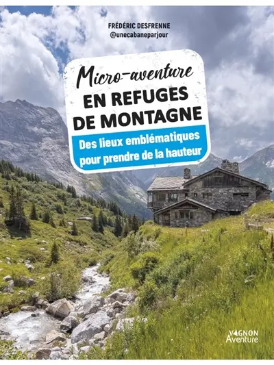 Micro-aventure en refuges de montagne : des lieux emblématiques pour prendre de la hauteur