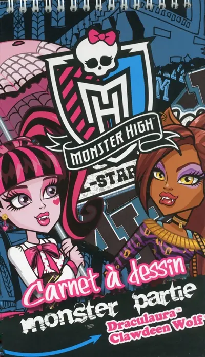 Monster high : Draculaura, Clawdeen Wolf : monster partie, carnet à dessin
