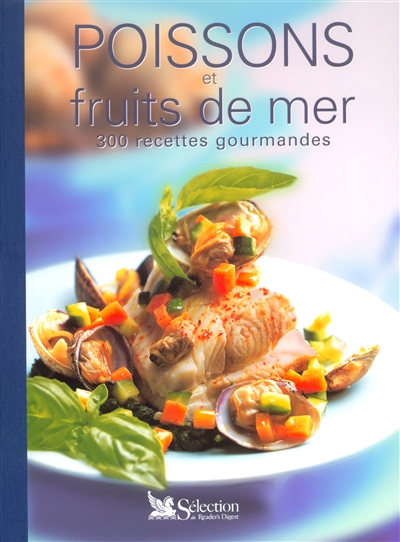 Poissons et fruits de mer : 300 recettes gourmandes