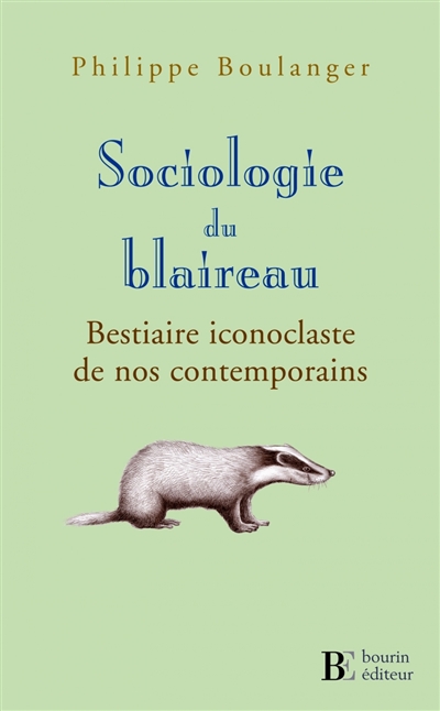 sociologie du blaireau : bestiaire iconoclaste de nos contemporains