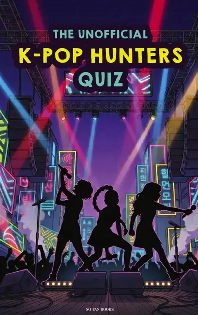 The Unofficial K-Pop Hunters Quiz : Demon Hunters Book for fans. Kpop Hunters. 150 questions trivia. Huntrix trivia. Saja Boys