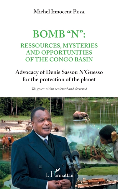 Bomb N : ressources, mysteries and opportunities of the Congo basin : advocacy of Denis Sassou N'Guesso for the protection of the planet
