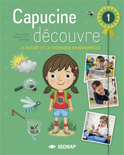 Capucine découvre : la nature et la technique en maternelle. Vol. 1. Pour la classe d'accueil et la 1re maternelle