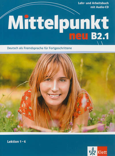 Mittelpunkt neu B2.1, Deutsch als Fremdsprache für Fortgeschrittene : Lektion 1-6 : livre, cahier et CD audio