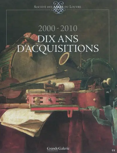 Grande Galerie, le journal du Louvre. Dix ans d'acquisitions : 2000-2010
