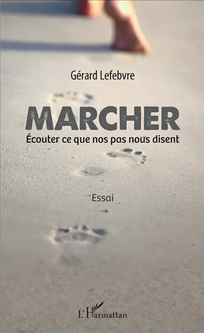 Marcher : écouter ce que nos pas nous disent : essai