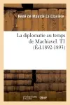 La diplomatie au temps de Machiavel. T1 (Ed.1892-1893)