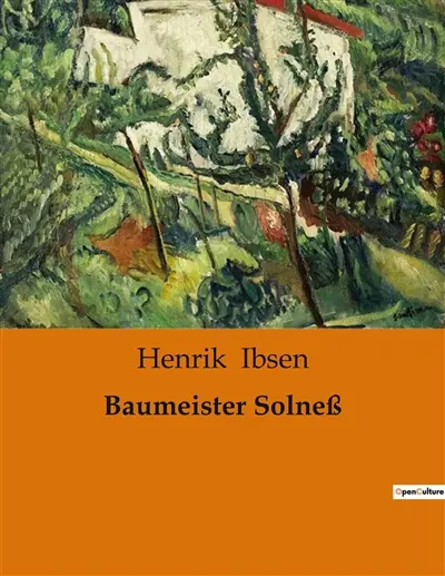 Baumeister Solneß : Ein Drama über Wandel, Macht und persönliche Konflikte