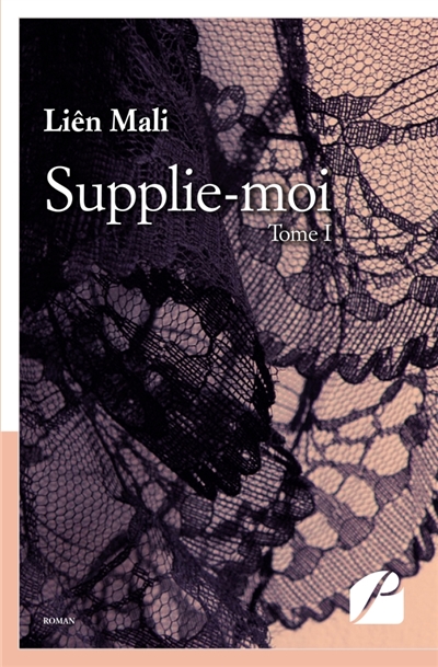 Supplie-moi : Tome I