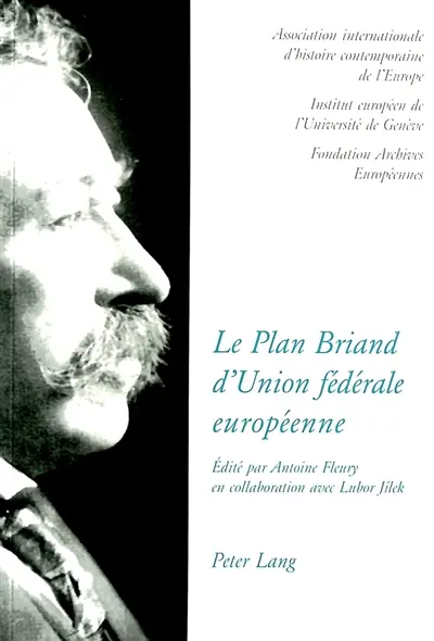 Le plan Briand d'Union fédérale européenne : perspectives nationales et transnationales avec documents : actes du colloque international tenu à Genève du 19 au 21 septembre 1991. The Briand plan of european federal Union. Der Briand-Plan eines europaïschen Bundessystems