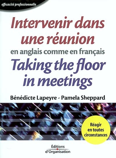 Intervenir dans une réunion en anglais comme en français. Taking the floor in meetings in French as well as in English