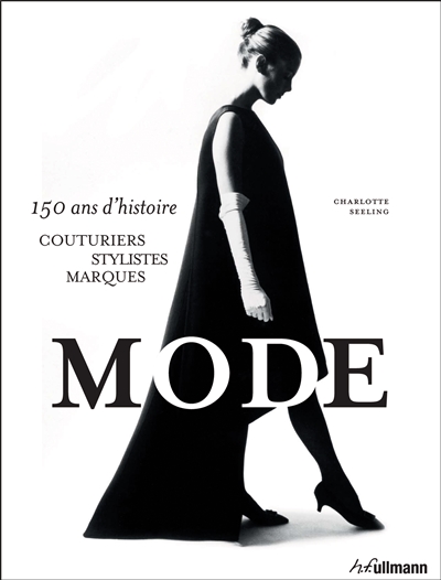 Mode : 150 ans d'histoire : couturiers, stylistes, marques