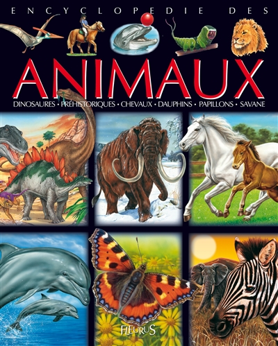 Encyclopédie des animaux : dinosaures, préhistoriques, chevaux, dauphins, papillons, savane