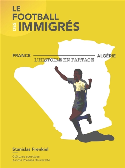 Le football des immigrés : France-Algérie, l'histoire en partage