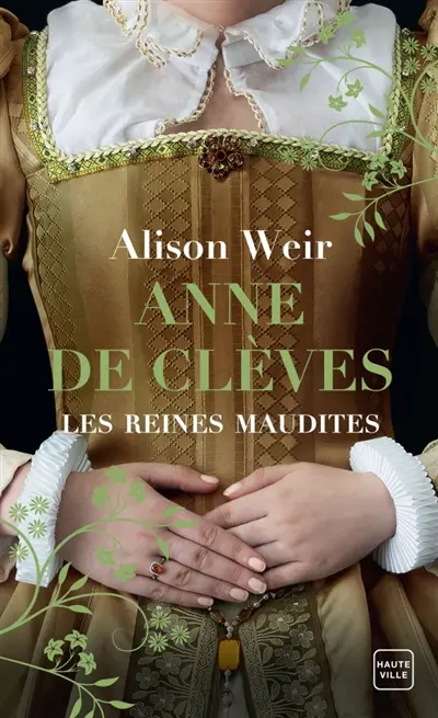 Les reines maudites. Vol. 4. Anne de Clèves : le portrait d'une princesse