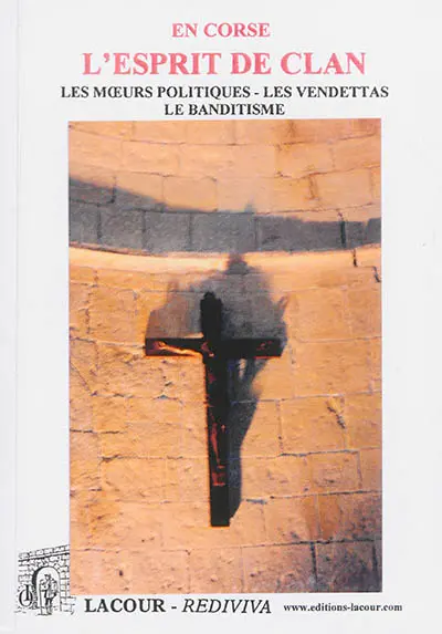 En Corse : l'esprit de clan, les moeurs politiques, les vendettas, le banditisme