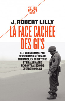 La face cachée des GI's : les viols commis par des soldats américains en France, en Angleterre et en Allemagne pendant la Seconde Guerre mondiale (1942-1945)