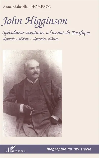 John Higginson : spéculateur-aventurier à l'assaut du Pacifique : Nouvelle-Calédonie, Nouvelles-Hébrides