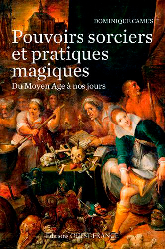 Pouvoirs sorciers et pratiques magiques du Moyen Âge à nos jours