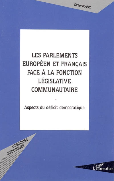 Les parlements européens et français face à la fonction législative communautaire : aspects du déficit démocratique