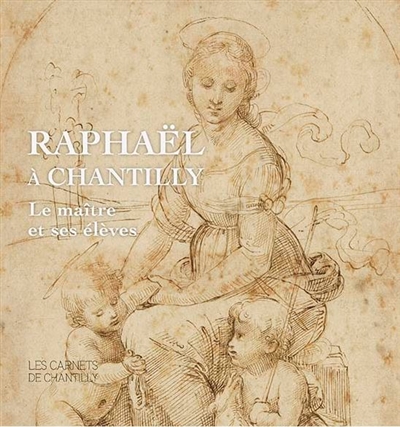 Raphaël à Chantilly : le maître et ses élèves : exposition, Chantilly, Musée Condé, du 7 mars au 30 août 2020