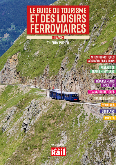 Le guide du tourisme et des loisirs ferroviaires : en France