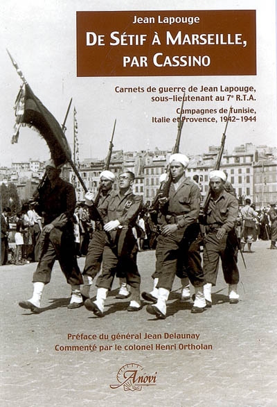 De Sétif à Marseille, par Cassino : carnets de guerre de Jean Lapouge, sous lieutenant au 7e RTA : campagnes de Tunisie, Italie et Provence, 1942-1944
