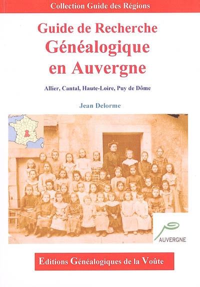 Guide de recherche généalogique en Auvergne : Allier, Cantal, Haute-Loire, Puy-de-Dôme