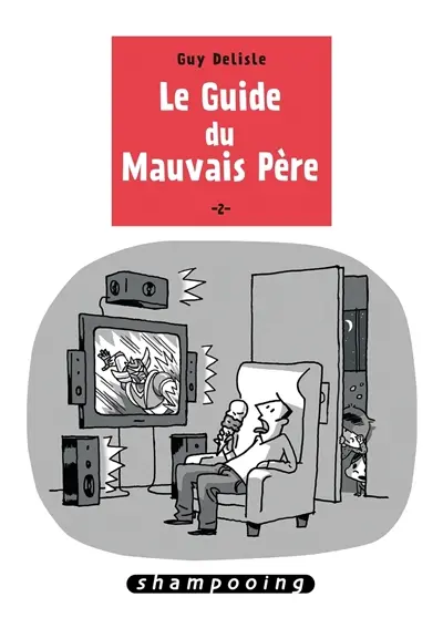 Le guide du mauvais père. Vol. 2