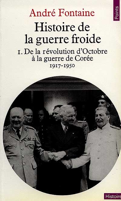 Histoire de la guerre froide. Vol. 1. De la révolution d'Octobre à la guerre de Corée : 1917-1950