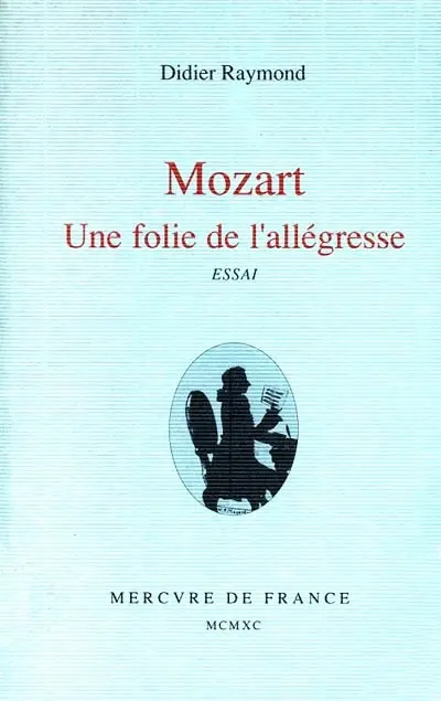 Mozart : une folie de l'allégresse : essai